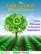 The T.H.R.I.V.I.N.G. Organization: A New Philosophy to Transform Organizations; First of Eight Pillars to Developing Great Organizations